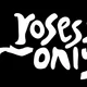 Roses Only